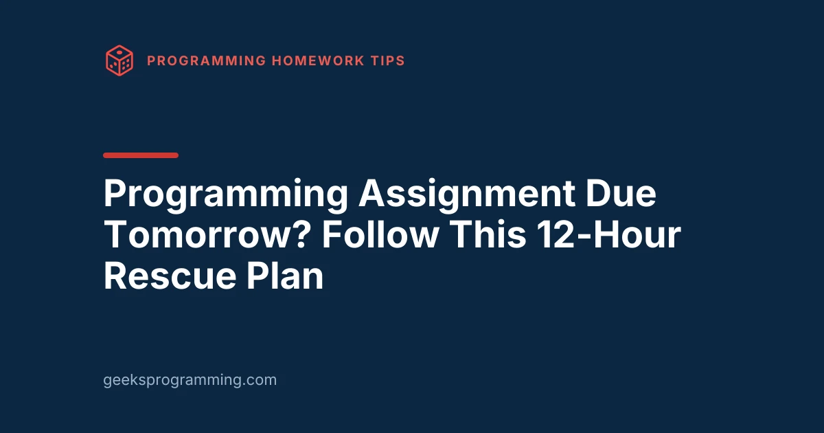 GeeksProgramming blog cover card: Programming Assignment Due Tomorrow? Follow This 12-Hour Rescue Plan