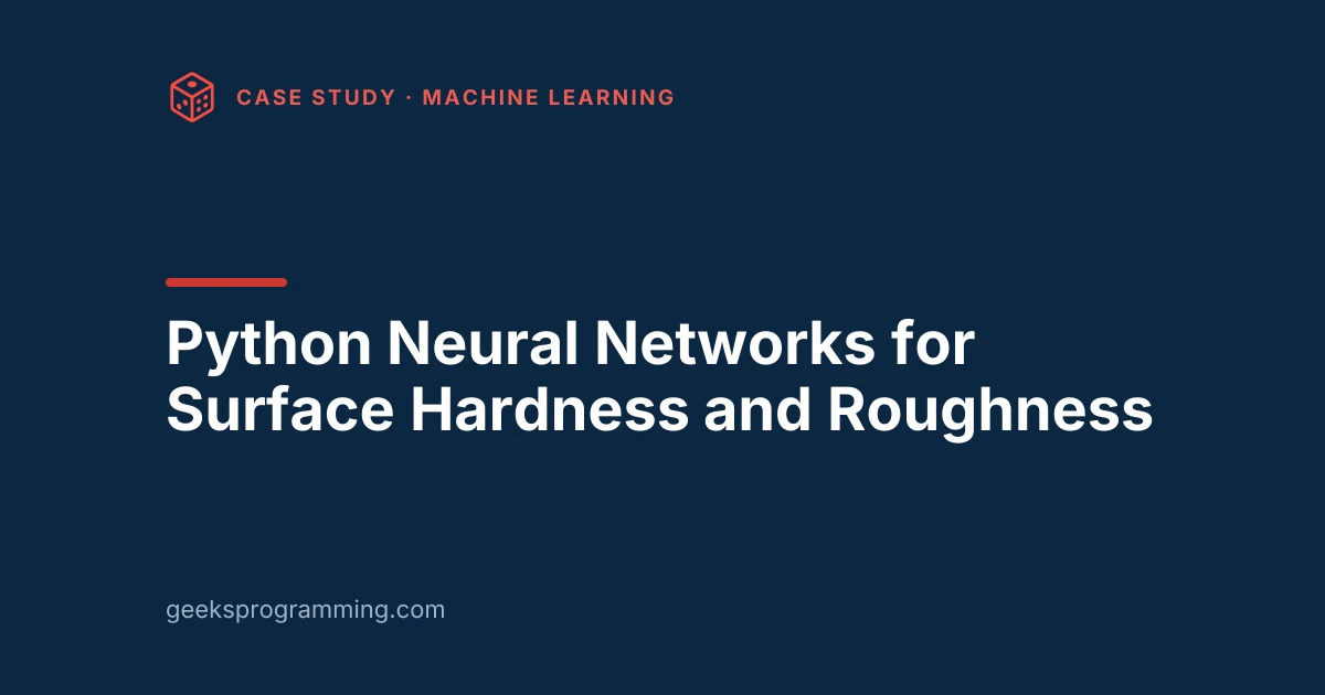 GeeksProgramming case-study cover card: Python Neural Networks for Surface Hardness and Roughness
