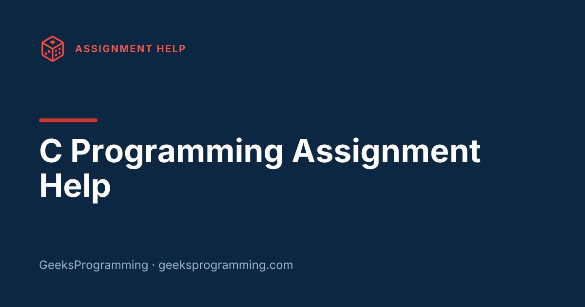 C Programming Assignment Help From $29 | GeeksProgramming