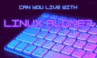 can you live with linux alone?